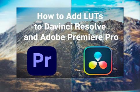 How To Add LUTs To Davinci Resolve And Adobe Premier Pro